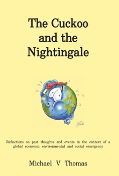 The Cuckoo and the Nightingale: Reflections on past thoughts and events in the context of a global economic, environmental and social emergency
