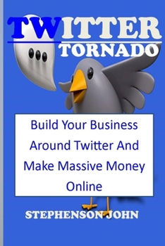 Paperback Twitter Tornado: build your business around twitter and make massive money online Book