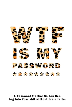 WTF Is My Password: Notebook, password book small 6” x 9” 120 Pages Organizer/Log Book/ Reminder/Notebook for Passwords and Shit/Password Book/Gift for Friends/Coworkers/Seniors/Mom/Dad/