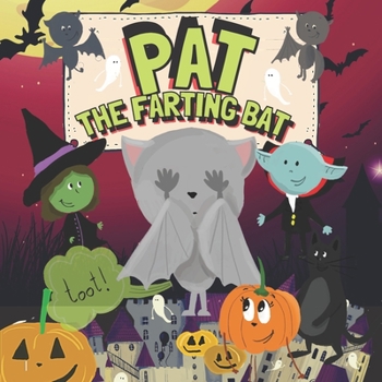 Pat The Farting Bat: A Rhyming Halloween Story Book For Kids