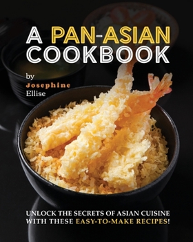 Paperback A Pan-Asian Cookbook: Unlock the Secrets of Asian Cuisine with these Easy-to-Make Recipes! Book