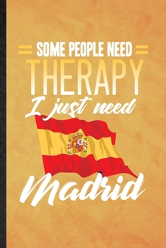 Paperback Some People Need Therapy I Just Need Madrid: Funny Blank Lined Spain Tourist Tour Notebook/ Journal, Graduation Appreciation Gratitude Thank You Souve Book