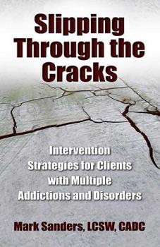Paperback Slipping Through the Cracks: Intervention Strategies for Clients with Multiple Addictions and Disorders Book