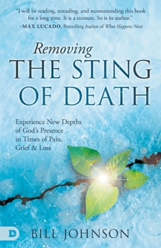 Removing the Sting of Death: Experience New Depths of God's Presence in Times of Pain, Grief, and Loss
