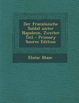 Paperback Der Franzosische Soldat Unter Napoleon, Zweiter Teil - Primary Source Edition [German] Book