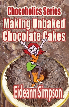 Paperback Chocoholics Series - Making Unbaked Chocolate Cakes Book