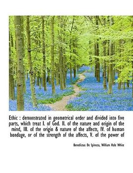Paperback Ethic: Demonstrated in Geometrical Order and Divided Into Five Parts, Which Treat I. of God. II. of [Large Print] Book