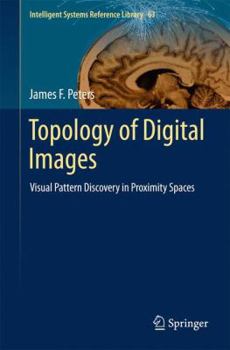 Hardcover Topology of Digital Images: Visual Pattern Discovery in Proximity Spaces Book