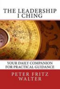 Paperback The Leadership I Ching: Your Daily Companion for Practical Guidance Book