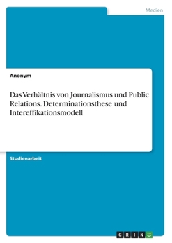 Paperback Das Verhältnis von Journalismus und Public Relations. Determinationsthese und Intereffikationsmodell [German] Book