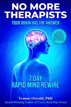 Paperback No More Therapists Your Brain Has the Answer: Clear Negative Emotions in Minutes Not Years! Book