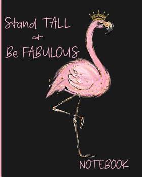 Paperback Stand Tall & Be Fabulous Notebook: Cute Pink Flamingo Notebook College Ruled Lined Interior Pages Book