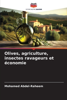 Olives, agriculture, insectes ravageurs et économie (French Edition)