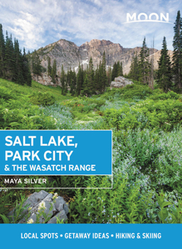 Paperback Moon Salt Lake, Park City & the Wasatch Range: Local Spots, Getaway Ideas, Hiking & Skiing Book