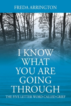 Paperback I Know What You Are Going Through: The FIVE Letter Word called GRIEF Book