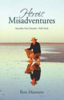 Paperback Heroic Misadventures; Australia; Four Decades - Full Circle Book