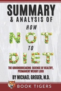 Paperback Summary and Analysis of: How Not to Diet: The Groundbreaking Science of Healthy, Permanent Weight Loss Book