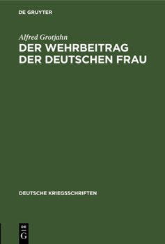 Hardcover Der Wehrbeitrag Der Deutschen Frau: Zeitgemäße Betrachtungen Über Krieg Und Geburtenrückgang [German] Book