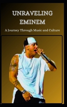 Paperback Unraveling Eminem: A Journey Through Music and Culture Book