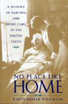 Paperback No Place Like Home: A History of Nursing and Home Care in the United States Book