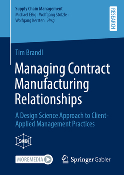 Paperback Managing Contract Manufacturing Relationships: A Design Science Approach to Client-Applied Management Practices Book
