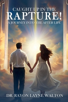Paperback CAUGHT UP IN THE RAPTURE!: A JOURNEY INTO THE AFTER LIFE Book