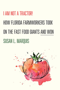 Hardcover I Am Not a Tractor!: How Florida Farmworkers Took on the Fast Food Giants and Won Book