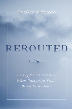 Paperback Rerouted: Caring for Missionaries When Unexpected Trials Bring Them Home Book