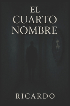El Cuarto Nombre: Un thriller psicológico sobre identidad, obsesión y memoria rota (Spanish Edition)