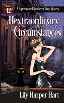 Hextraordinary Circumstances - Book #12 of the Supernatural Speakeasy