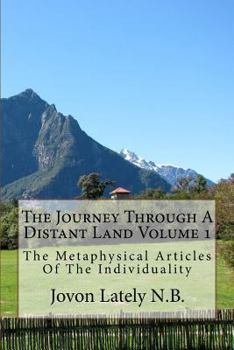 Paperback The Journey Through A Distant Land Volume 1: The Metaphysical Articles Of The Individuality Book