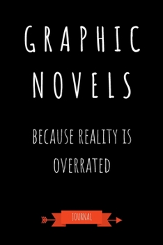 Paperback Graphic Novels Because Reality Is Overrated Journal: Book Lover Gifts - A Small Lined Notebook (Card Alternative) Book