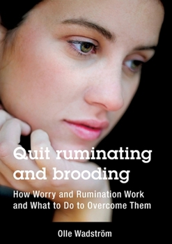 Paperback Quit ruminating and brooding: How Worry and Ruminating Work and What to Do to Overcome Them Book