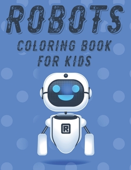 Paperback Robots Coloring Book For Kids: Marvelous Robot Illustrations And Designs To Trace And Color, Boys Coloring Activity Pages Book