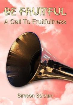 Hardcover Be Fruitful - A Call to Fruitfullness Book