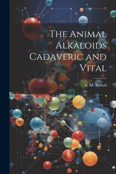 Paperback The Animal Alkaloids Cadaveric and Vital Book