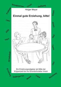 Paperback Einmal gute Erziehung, bitte!: Ein Erziehungsratgeber ab Mitte der Krippenzeit bis ins Grundschulalter hinein [German] Book