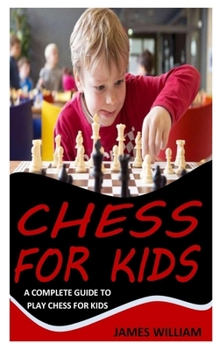 Chess for Kids: A Complete Guide to Play Chess for Kids