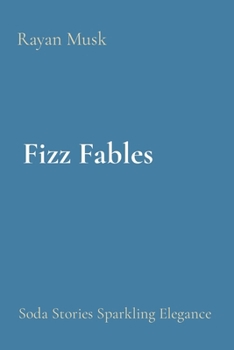 Paperback Fizz Fables: Soda Stories Sparkling Elegance Book