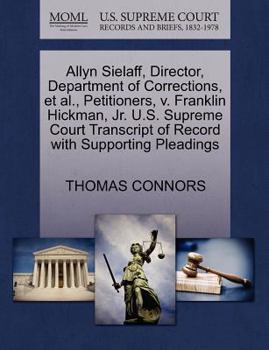 Paperback Allyn Sielaff, Director, Department of Corrections, Et Al., Petitioners, V. Franklin Hickman, Jr. U.S. Supreme Court Transcript of Record with Support Book