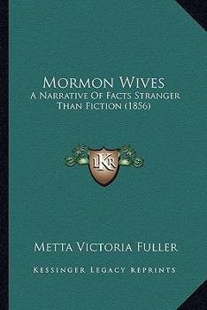 Paperback Mormon Wives: A Narrative Of Facts Stranger Than Fiction (1856) Book