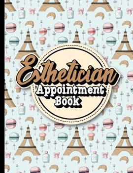 Paperback Esthetician Appointment Book: 7 Columns Appointment Organizer, Client Appointment Book, Scheduling Appointment Calendar Book