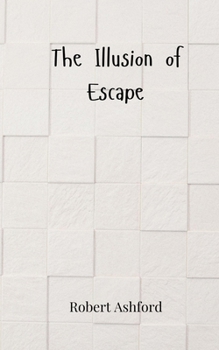 The Illusion of Escape