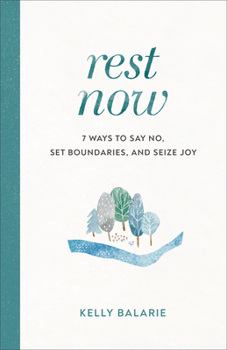 Paperback Rest Now: 7 Ways to Say No, Set Boundaries, and Seize Joy Book