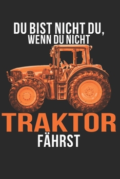 Du bist nicht du, wenn du nicht Traktor fährst: A5 110 Seiten Punkteraster I Notizbuch I Landwirt I Landwirtschaft I Bauer I Trecker I Traktor I Geschenk (German Edition)