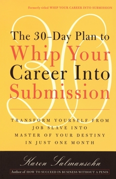 Paperback The 30-Day Plan to Whip Your Career Into Submission Book