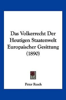 Paperback Das Volkerrecht Der Heutigen Staatenwelt Europaischer Gesittung (1890) [German] Book