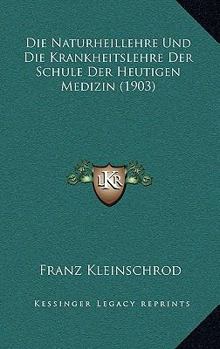 Paperback Die Naturheillehre Und Die Krankheitslehre Der Schule Der Heutigen Medizin (1903) [German] Book