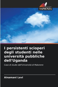Paperback I persistenti scioperi degli studenti nelle università pubbliche dell'Uganda [Italian] Book