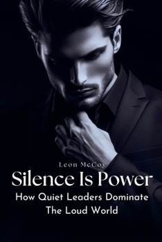 Paperback Silence Is Power: How Quiet Leaders Dominate The Loud World Book